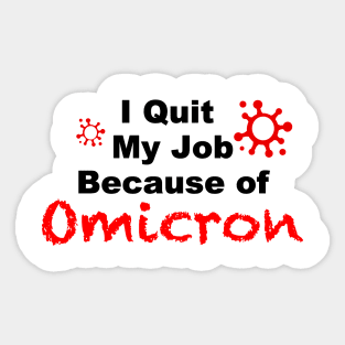 I quit my Job Because of Omicron white tshirt Sticker